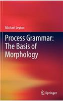 Process Grammar: The Basis of Morphology