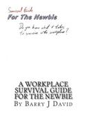 A Workplace Survival Guide For The Newbie: A Must Read for the First Time Employee on How to Survive in the Workplace(English)