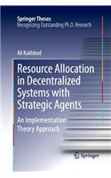 Resource Allocation in Decentralized Systems with Strategic Agents: An Implementation Theory Approach