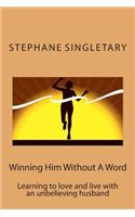 Winning Him Without a Word: Learning to Love and Live with an Unbelieving Husband