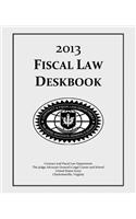 Fiscal Law Deskbook: 2013