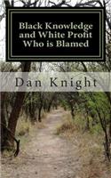 Black Knowledge and White Profit Who is Blamed