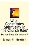 What Constitutes Spirituality in the Church Age?