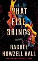 What Fire Brings: A Thriller