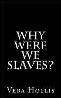 Why Were We Slaves?