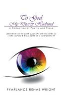 To God, My Dearest Husband: A Collection of Poetry and Prose