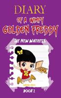Diary of a Wimpy Golden Freddy: The New Waitress (Book 2): An Unofficial Five Nights at Freddy's Novel Story Book