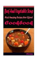 Beef And Vegetable Soup: Most Amazing Recipes Ever Offered