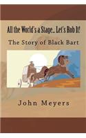 All the World's a Stage... Let's Rob It!: The Story of Black bart