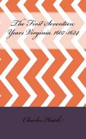 The First Seventeen Years Virginia 1607-1624