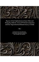 Report of the Explorations in Great Tibet and Mongolia, Made by A-K in 1879-82 in Connection with the Trigonometrical Branch Survey of India