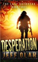 Last Outbreak - DESPERATION - Book 3 (A Post-Apocalyptic Thriller)