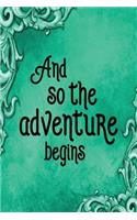 Travel Journal - And So The Adventure Begins (Green): 100 page 6" x 9" Ruled Notebook: Inspirational Journal, Blank Notebook, Blank Journal, Lined Notebook, Blank Diary