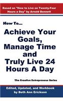 How to Achieve Your Goals, Manage Time, and Truly Live 24 Hours a Day