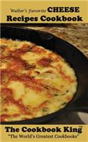 Walter's Favorite CHEESE Recipes Cookbook