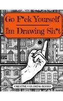 Go F*ck Yourself, I'm Drawing Some Sh*t