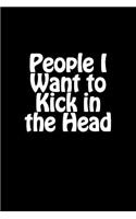People I Want to Kick in the Head