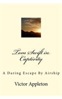 Tom Swift in Captivity: A Daring Escape by Airship: Volume 13