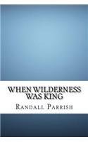 When Wilderness Was King