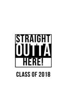 Straight Outta Here Class of 2018 - White Cover Composition Notebook
