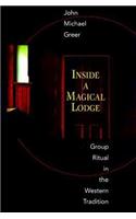 Inside a Magical Lodge: Group Ritual in the Western Tradition: Group Ritual in the Western Tradition