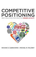 Competitive Positioning: Best Practices for Creating Brand Loyalty: Best Practices for Creating Brand Loyalty