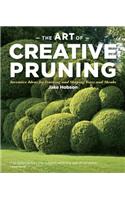 The Art of Creative Pruning: Inventive Ideas for Training and Shaping Trees and Shrubs