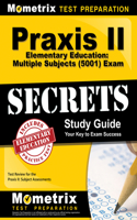 PRAXIS II Elementary Education: Multiple Subjects (5001) Exam Secrets Study Guide