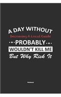 A Day Without Becoming A Local Guide Probably Wouldn't Kill Me But Why Risk It Notebook: NoteBook / Journla Becoming A Local Guide Gift, 120 Pages, 6x9, Soft Cover, Matte Finish