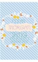 It's an Morgan Thing You Wouldn't Understand: Simple, beautiful and colorful Notebook / journal personalized for Morgan: Special Gift for Morgan