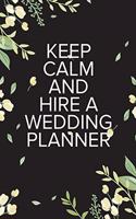 Keep Calm And Hire A Wedding Planner: Undated Simple Wedding Planner(1 Wedding Planner)