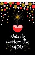 Nobody matters like you the best romantic and cute gift for lovers on valentine's day to express their love feelings