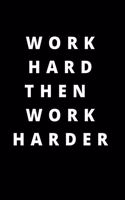 Work hard then work harder