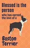 Blessed is the person who has earned the love of a Boston Terrier: For Boston Terrier Dog Fans