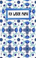 Ich werde Mama: Tagebuch für deine Schwangerschaft - Halte deine Erfahrungen fest - A5 - 120 Seiten - Motiv: Nordische Blumen