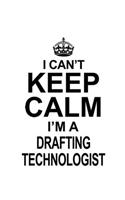 I Can't Keep Calm I'm A Drafting Technologist: Cool Drafting Technologist Notebook, Drafting Techno Worker Journal Gift, Diary, Doodle Gift or Notebook - 6 x 9 Compact Size, 109 Blank Lined Pages