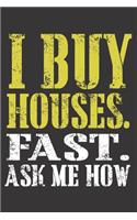 I Buy Houses. Fast. Ask Me How