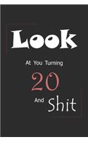 Look At You Turning 20 And Shit: Blank Lined Journal for 20th Birthday Gift, 150 Pages, 6×9, Soft Cover, Matte Finish