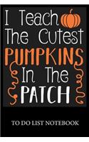I Teach The Cutest Pumpkins In The Patch Notebook
