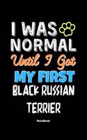 I Was Normal Until I Got My First Black Russian Terrier Notebook - Black Russian Terrier Dog Lover and Pet Owner