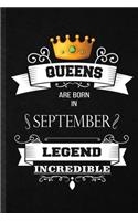 Queens Are Born In September Legend Incredible: Blank Practical Birthday Month Year Lined Notebook/ Journal For Wife Husband Anniversary, Inspirational Saying Unique Special Birthday Gift Idea Per