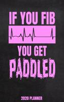 If You Fib You Get Paddled 2020 Planner: Weekly Planner January 2020 - December 2020 Calendar Agenda Daily Schedule For Women - Paramedic EMT Nurse Medical First Responder