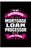 I'm not superwoman but I'm a mortgage loan processor so close enough