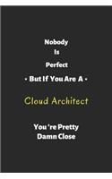 Nobody is perfect but if you are a Cloud Architect you're pretty damn close