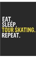 Eat Sleep Tour skating Repeat Funny Cool Gift for Tour skating Lovers Notebook A beautiful