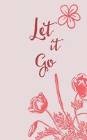 Let It Go: Quote Saying Notebook College Ruled 6x9 120 Pages