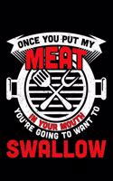 Once You Put My Meat In Your Mouth You're Going To Want To Swallow