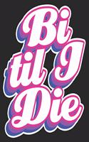 Bi Til I Die: Bisexual Flag Ally LGBTQ Gay Pride Parade Composition Notebook 100 Wide Ruled Pages Journal Diary