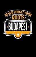 Budapest Never Forget your Roots: KALENDER / WOCHENPLANER Für Schulanfänger, Studenten, Schüler, Backpacker, Reisende, Traveler A5 (6x9 inch) 120 Seiten liniert! I Monatsplaner I Jou