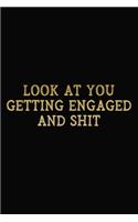Look At You Getting Engaged And Shit